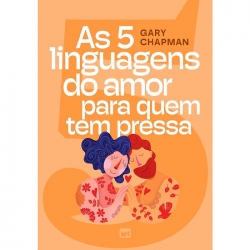 As 5 Linguagens do Amor para Quem Tem Pressa As 5 Linguagens do Amor para Quem Tem Pressa