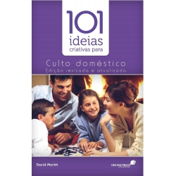 101 IDEIAS CRIATIVAS PARA CULTO DOMÉSTICO