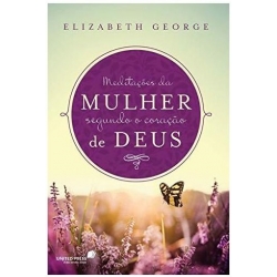 Meditações da mulher segundo o coração de Deus Meditações da mulher segundo o coração de Deus