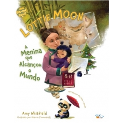 Lottie Moon: A menina que alcançou o mundo