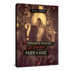 13 Perguntas cruciais que Jesus quer fazer a você 13 Perguntas cruciais que Jesus quer fazer a você