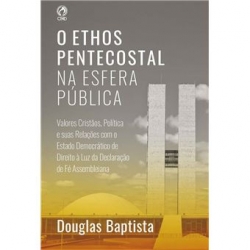 O Ethos Pentecostal na Esfera Pública O Ethos Pentecostal na Esfera Pública