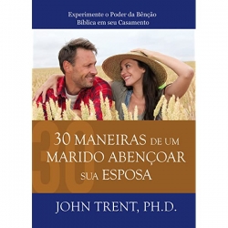 30 Maneiras de um Marido Abençoar sua Esposa