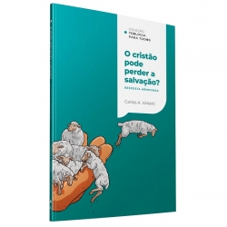 O Cristão pode perder a Salvação? Resposta Arminiana