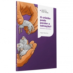 O Cristão pode perder a Salvação? Resposta Calvinista
