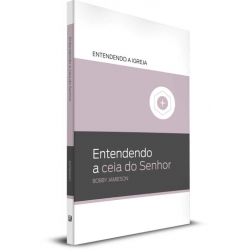 Entendendo a Ceia do Senhor Entendendo a Ceia do Senhor