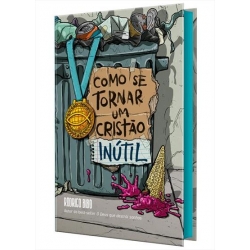 COMO SE TORNAR UM CRISTÃO INÚTIL