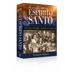 O Século do espírito santo - 100 anos do avivamento pentecostal e carismático O Século do espírito santo - 100 anos do avivamento pentecostal e carismático