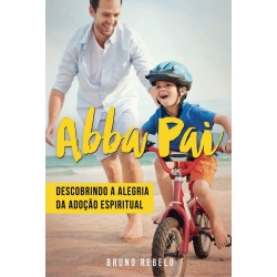 Abba Pai - Descobrindo a Alegria da Adoção Espiritual