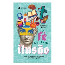A Fé na Era da Ilusão A Fé na Era da Ilusão