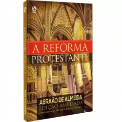A Reforma Protestante - Edição Ampliada