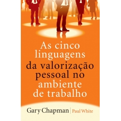 As cinco linguagens da valorização pessoal no ambiente de trabalho