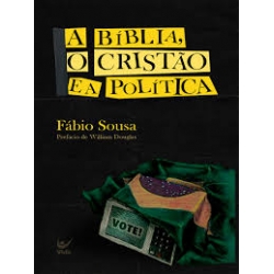 A Bíblia, o cristão e a política A Bíblia, o cristão e a política