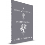 Como Acontece a Santificação Como Acontece a Santificação
