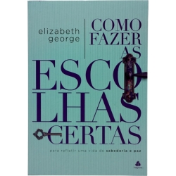 COMO FAZER AS ESCOLHAS CERTAS COMO FAZER AS ESCOLHAS CERTAS