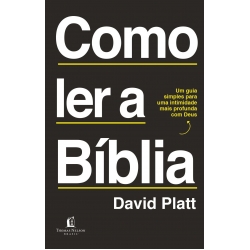 Como ler a Bíblia: Um guia simples para uma intimidade mais profunda com Deus