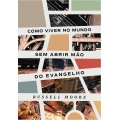 Como viver no mundo sem abrir mão do evangelho