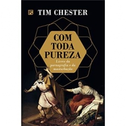 Com Toda Pureza. Livres da Pornografia e da Masturbação Com Toda Pureza. Livres da Pornografia e da Masturbação