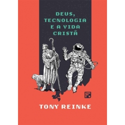 Deus, Tecnologia e a Vida Cristã Deus, Tecnologia e a Vida Cristã