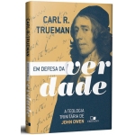 Em Defesa da Verdade - A Teologia Trinitária de John Owen