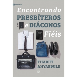 Encontrando Presbiteros e Diaconos Fiéis Encontrando Presbiteros e Diaconos Fiéis