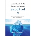 Espiritualidade emocionalmente saudável: Desencadeie uma revolução em sua vida com Cristo