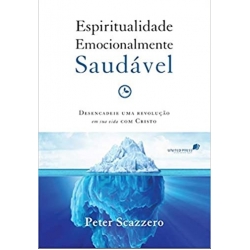 Espiritualidade emocionalmente saudável: Desencadeie uma revolução em sua vida com Cristo Espiritualidade emocionalmente saudável: Desencadeie uma revolução em sua vida com Cristo