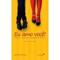 Eu Amo Você: Namoro, Noivado, Casamento & Sexo 