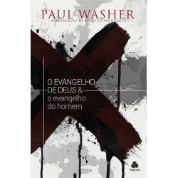 O evangelho de Deus & o evangelho do homem O evangelho de Deus & o evangelho do homem