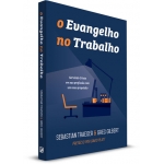 O Evangelho no Trabalho O Evangelho no Trabalho