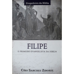 Filipe: O Primeiro Evangelista Da Igreja Filipe: O Primeiro Evangelista Da Igreja