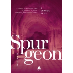 O grande Deus 8 sermões em Provérbios sobre a grandeza, a glória, o amor e a fidelidade do Senhor