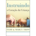 Instruindo o coração da criança - Tedd & Margy Tripp