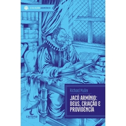 Jacó Armínio | Deus, Providência E Criação 
