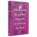 Meditações da Mulher Segundo o Coração de Deus - Edição capa dura