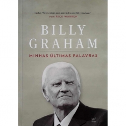 Billy Graham - Minhas Ultimas Palavras