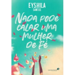 Nada Pode Calar Uma Mulher De Fé