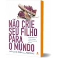 Não Crie seu Filho para o Mundo
