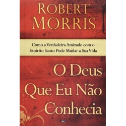 O Deus Que Eu Não Conhecia O Deus Que Eu Não Conhecia