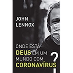 Onde Está Deus Em Um Mundo Com Coronavírus?