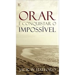 Orar e Conquistar o Impossivel 