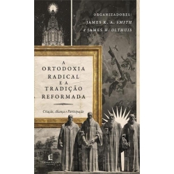 A ortodoxia radical e a tradição reformada A ortodoxia radical e a tradição reformada