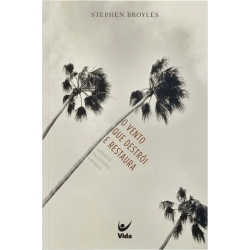 O vento que destrói e restaura | Stephen Broyles O vento que destrói e restaura | Stephen Broyles