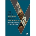Por que a Reforma Ainda É Importante? 