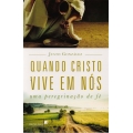 Quando Cristo Vive em Nós. Uma Peregrinação de Fé 