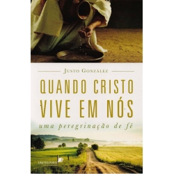 Quando Cristo Vive em Nós. Uma Peregrinação de Fé 