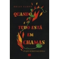 Quando Tudo Esta Em Chamas