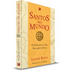 Santos No Mundo - Os puritanos como realmente eram