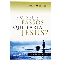 EM SEUS PASSOS QUE FARIA JESUS? EM SEUS PASSOS QUE FARIA JESUS?