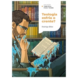 Teologia esfria o crente? - coleção Teologia para Todos Teologia esfria o crente? - coleção Teologia para Todos